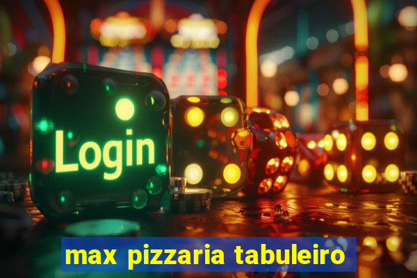 max pizzaria tabuleiro