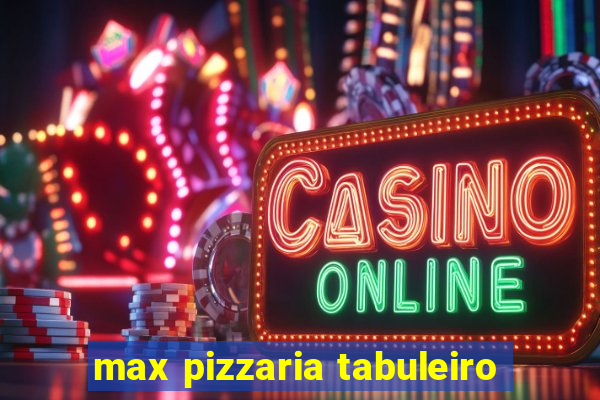 max pizzaria tabuleiro