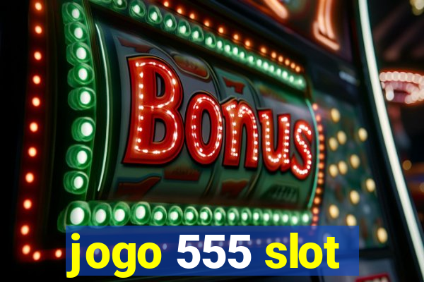 jogo 555 slot