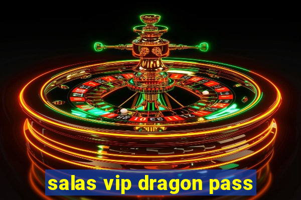 salas vip dragon pass