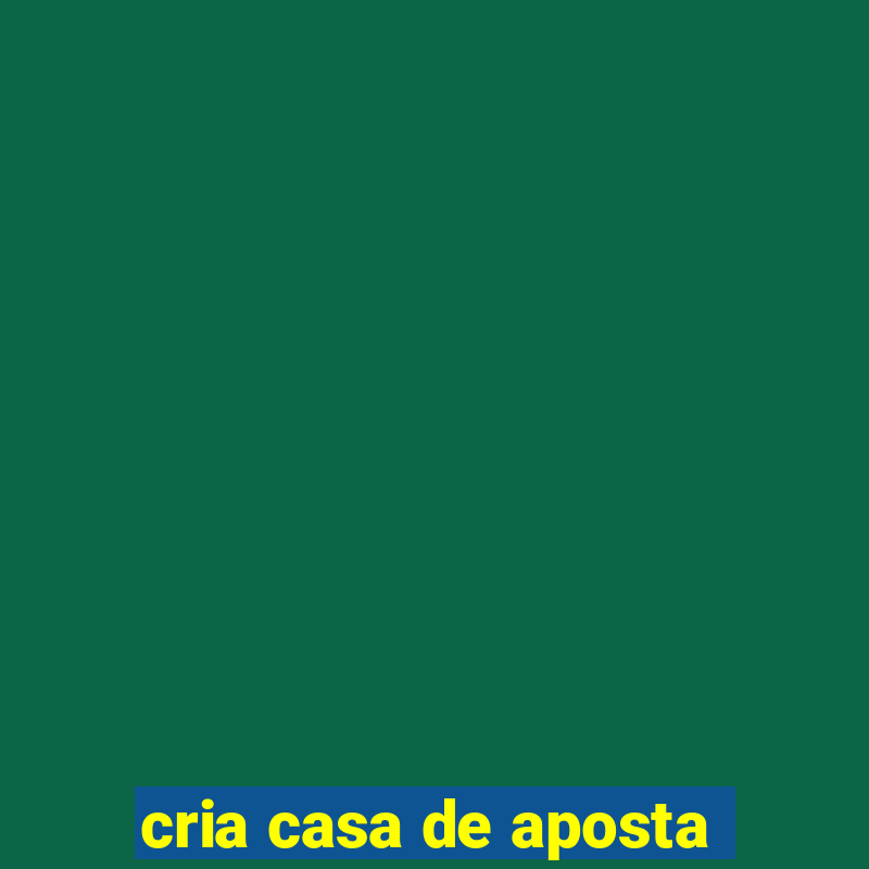 cria casa de aposta