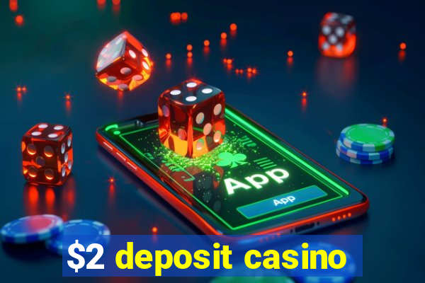 $2 deposit casino