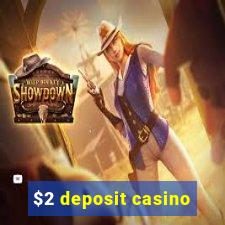 $2 deposit casino