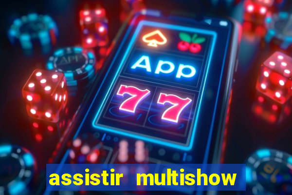 assistir multishow de graça