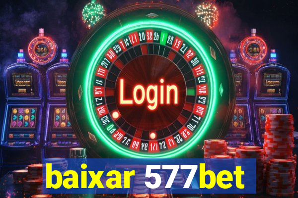 baixar 577bet