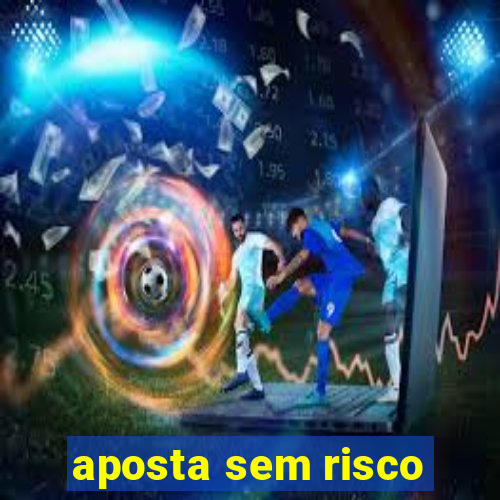 aposta sem risco