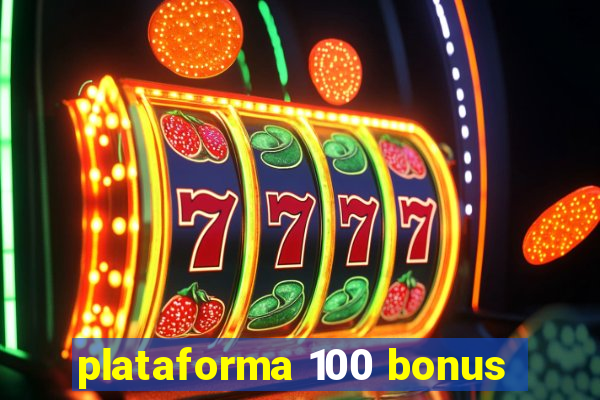 plataforma 100 bonus