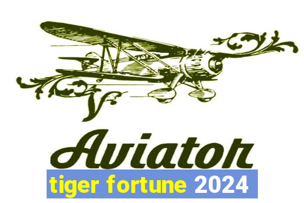 tiger fortune 2024