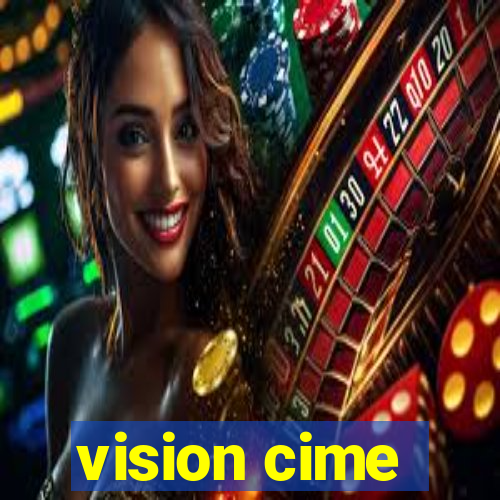 vision cime