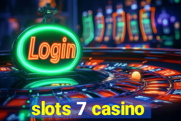 slots 7 casino