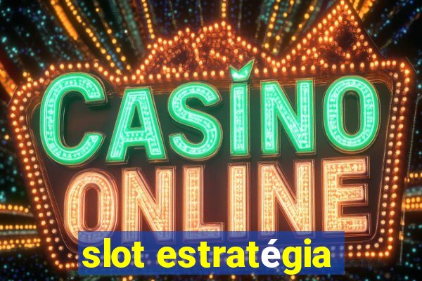 slot estratégia