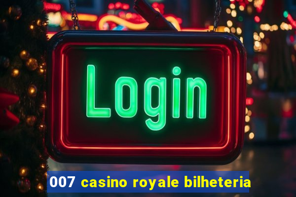 007 casino royale bilheteria