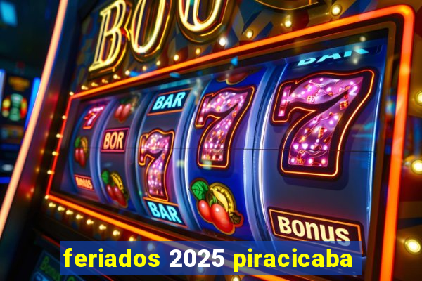 feriados 2025 piracicaba