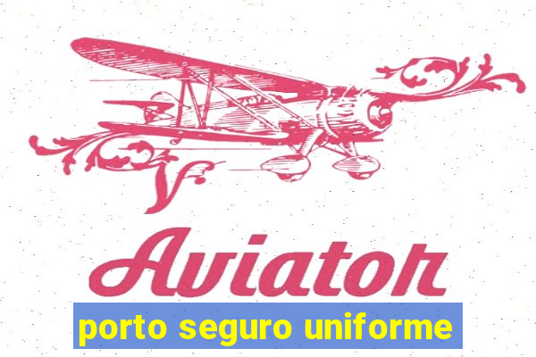 porto seguro uniforme