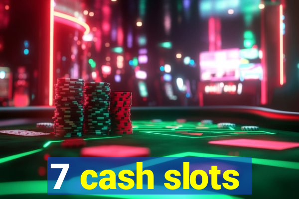 7 cash slots