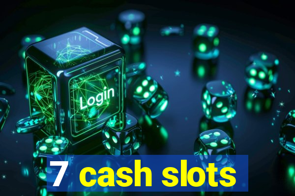 7 cash slots