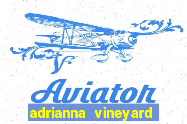 adrianna vineyard fortuna terrae