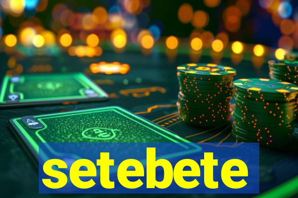 setebete