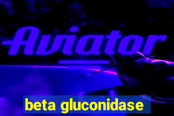 beta gluconidase