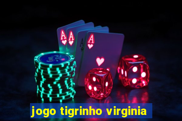 jogo tigrinho virginia