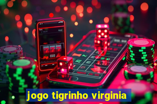 jogo tigrinho virginia