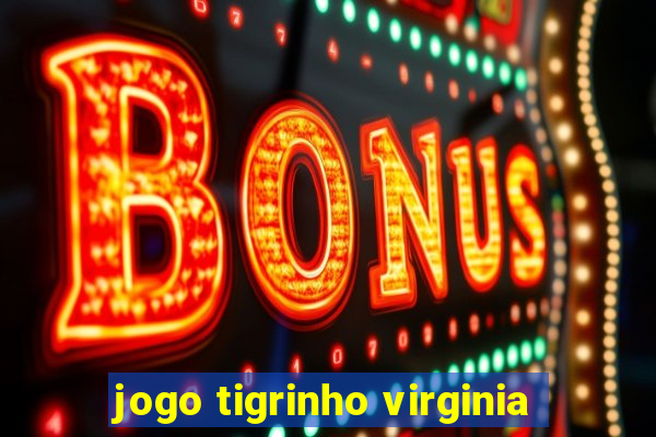 jogo tigrinho virginia