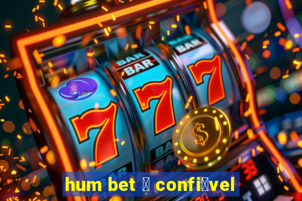 hum bet 茅 confi谩vel