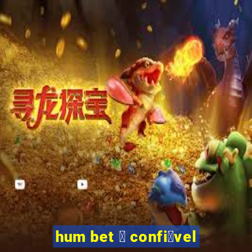 hum bet 茅 confi谩vel