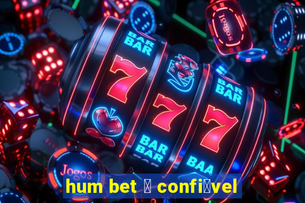 hum bet 茅 confi谩vel