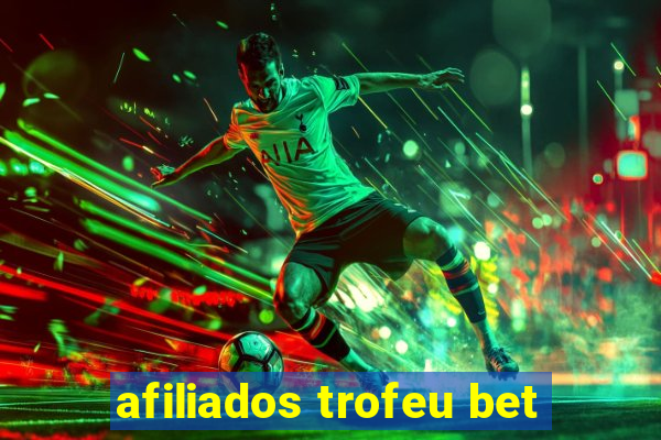 afiliados trofeu bet