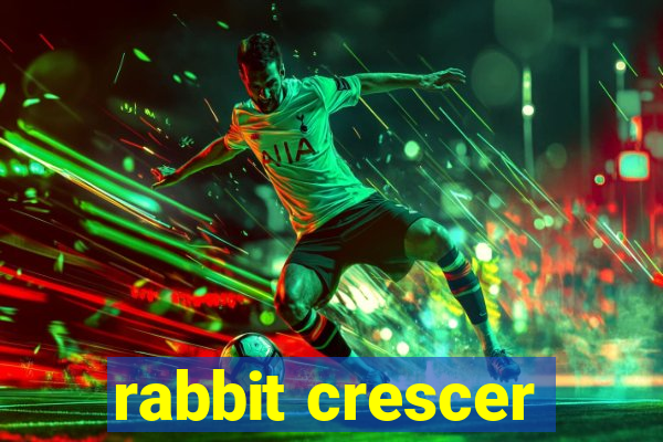 rabbit crescer