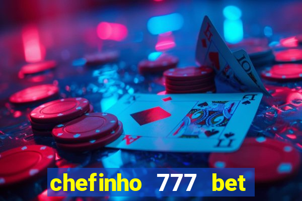 chefinho 777 bet é confiável