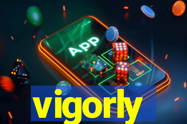 vigorly