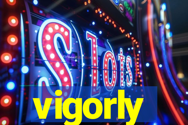 vigorly