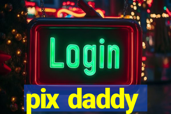 pix daddy