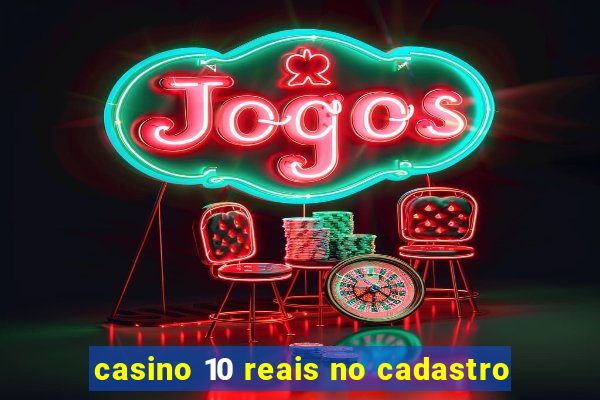 casino 10 reais no cadastro