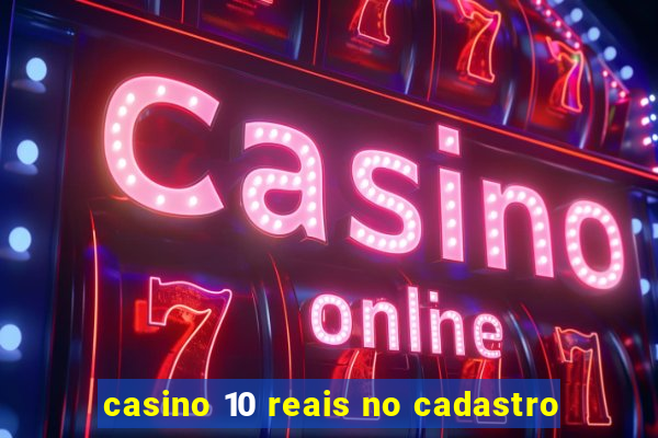 casino 10 reais no cadastro