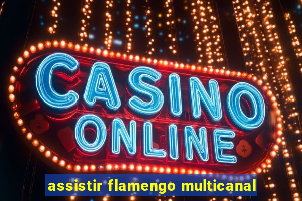 assistir flamengo multicanal