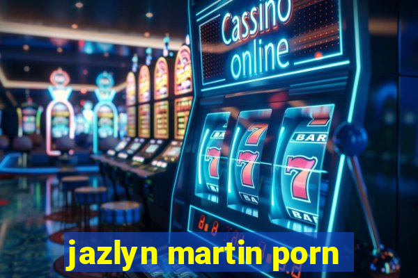 jazlyn martin porn