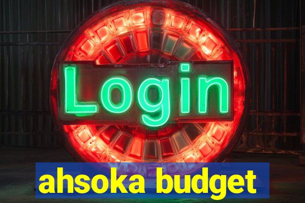 ahsoka budget