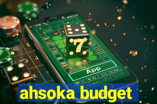 ahsoka budget