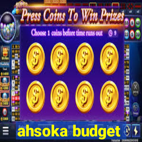 ahsoka budget