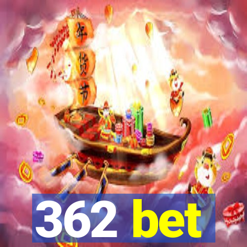 362 bet