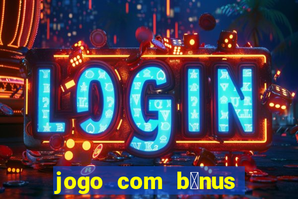 jogo com b么nus sem dep贸sito