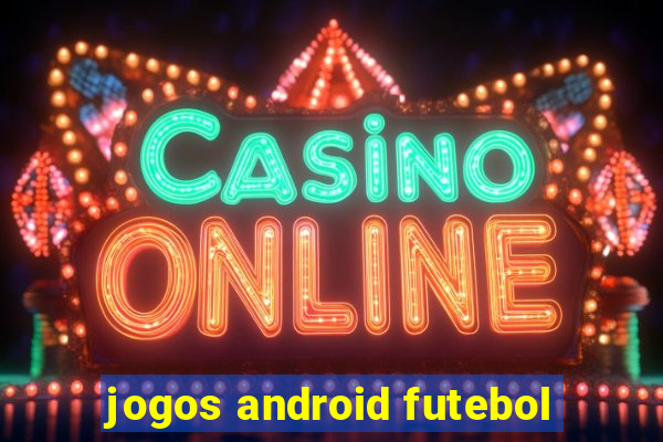 jogos android futebol