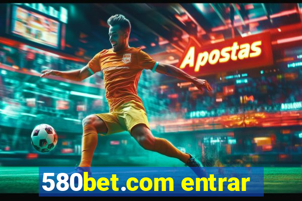 580bet.com entrar