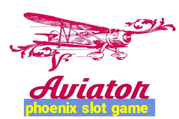 phoenix slot game