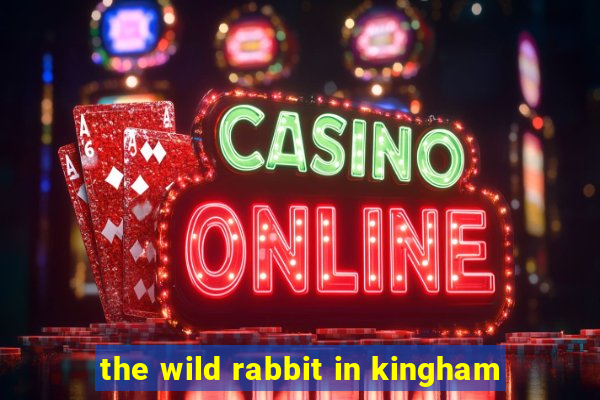 the wild rabbit in kingham