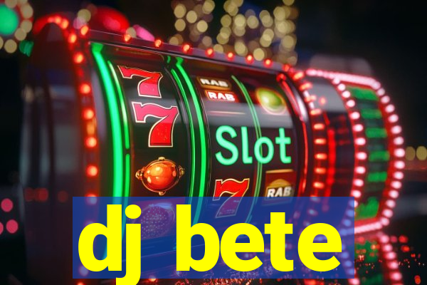 dj bete