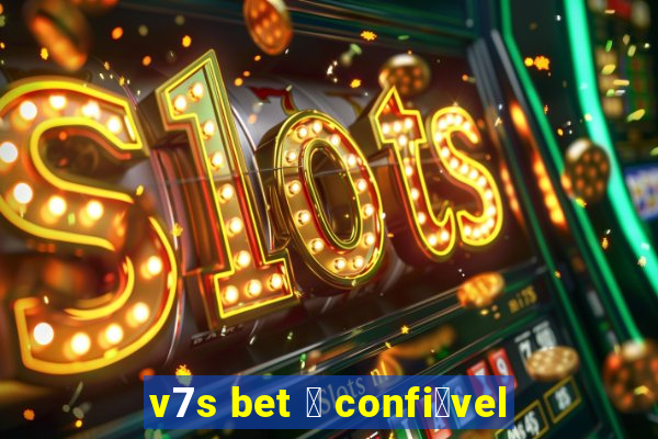 v7s bet 茅 confi谩vel